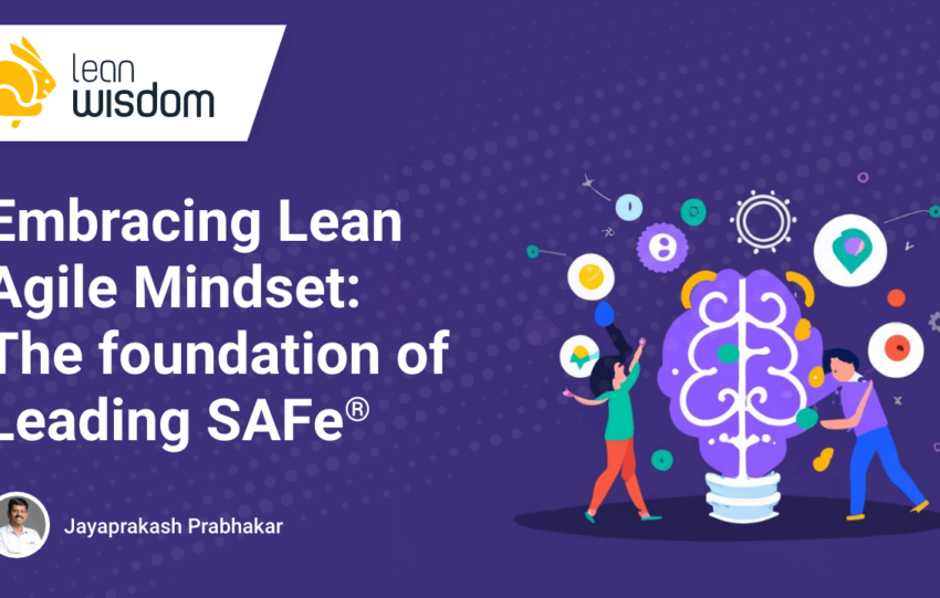 the foundation of leading SAFe. Embracing the Lean Agile Mindset