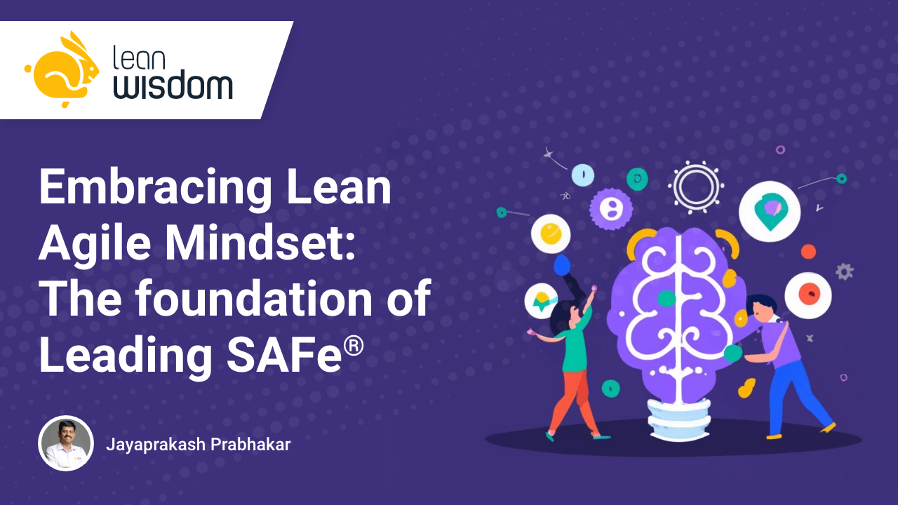 the foundation of leading SAFe. Embracing the Lean Agile Mindset