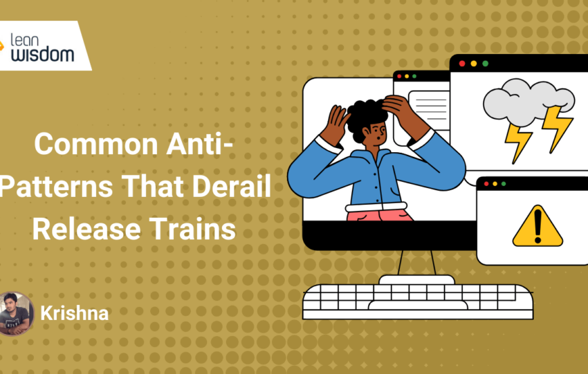 anti-Patterns That Derail Release Trains