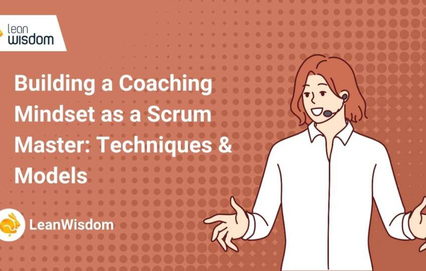 Building a Coaching Mindset as a Scrum Master_ Techniques & Models