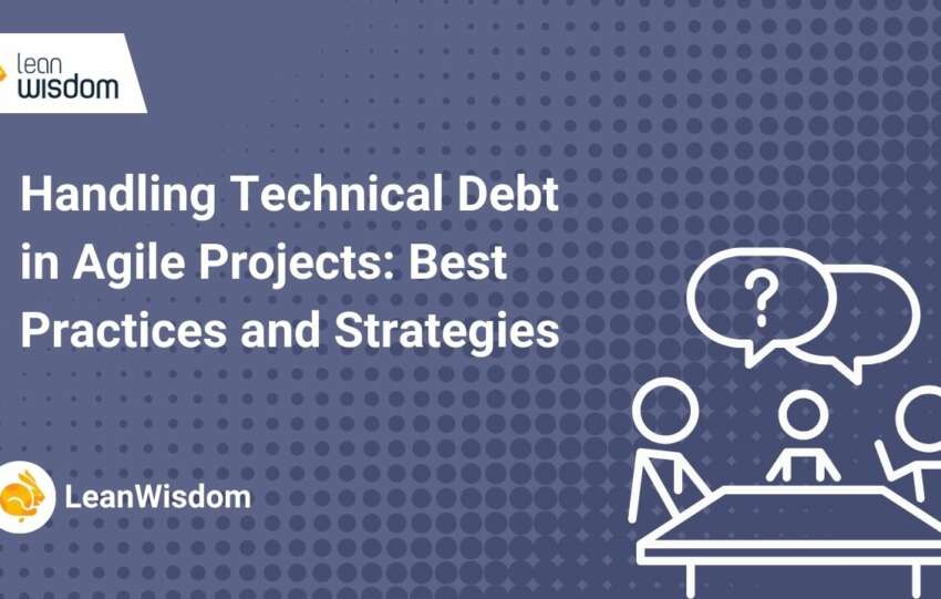 Handling Technical Debt in Agile Projects_ Best Practices and Strategies