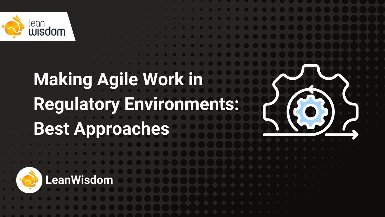 Making Agile Work in Regulatory Environments_ Best Approaches