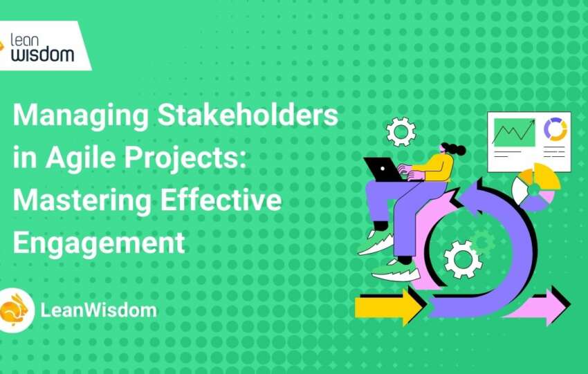 Managing Stakeholders in Agile Projects_ Mastering Effective Engagement