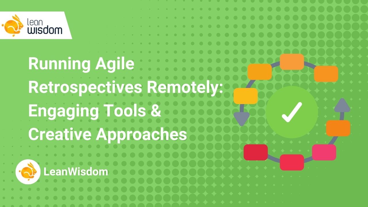 Running Agile Retrospectives Remotely_ Engaging Tools & Creative Approaches