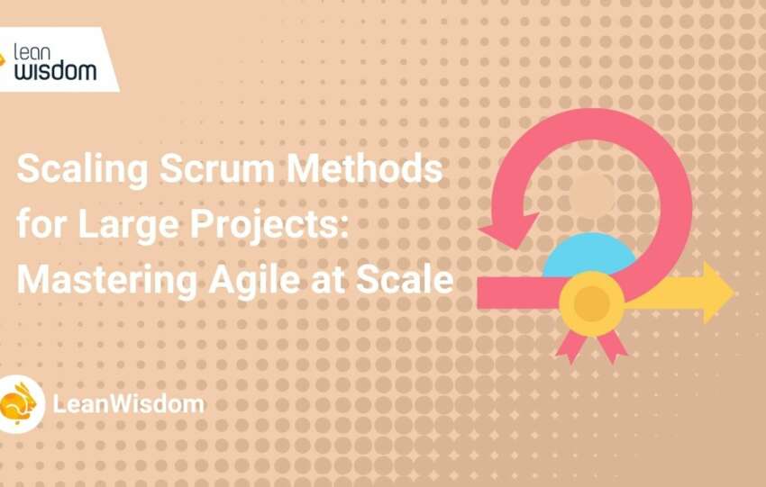 Scaling Scrum Methods for Large Projects_ Mastering Agile at Scale