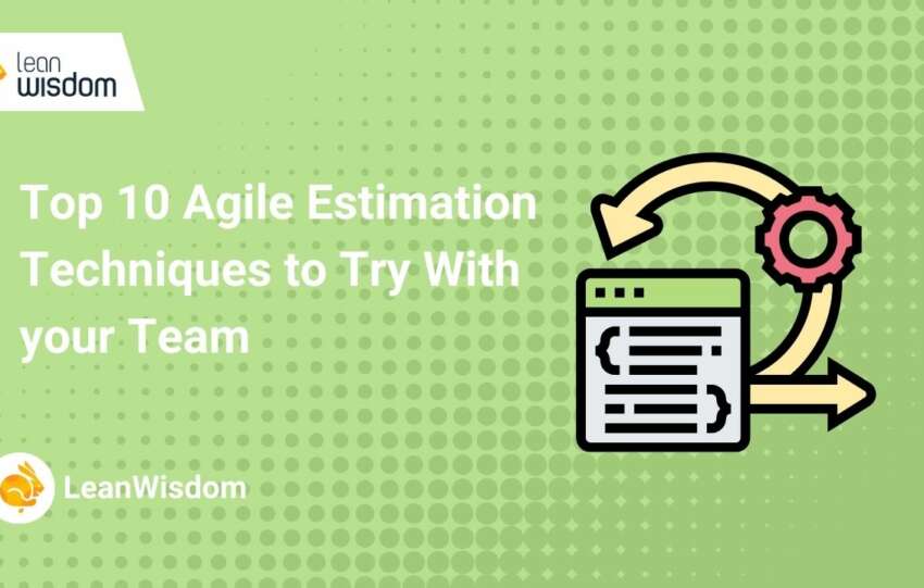 Top 10 Agile Estimation Techniques to Try With your Team