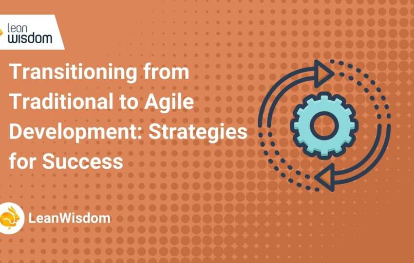Transitioning from Traditional to Agile Development_ Strategies for Success